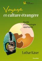 Couverture du livre « Voyage en culture étrangère ; guide d'ethnologie appliquée » de Lothar Kaser aux éditions Excelsis