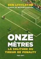 Couverture du livre « Onze mètres ; la solitude du tireur de penalty » de Ben Lyttleton aux éditions Hugo Sport