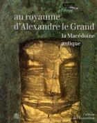 Couverture du livre « Au royaume d'Alexandre le grand ; la Macédoine antique ; album » de  aux éditions Somogy