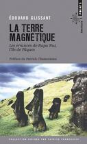 Couverture du livre « La terre magnétique ; les errances de Rapa Nui, l'île de Pâques » de Edouard Glissant aux éditions Points