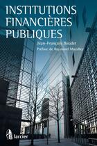 Couverture du livre « Institutions financières publiques » de Jean-Francois Boudet aux éditions Éditions Larcier