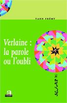 Couverture du livre « Verlaine : la parole ou l'oubli » de Yann Frémy aux éditions Academia