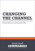 Couverture du livre « Summary: Changing the Channel : Review and Analysis of Masterson and Tribby's Book » de Businessnews Publish aux éditions Business Book Summaries