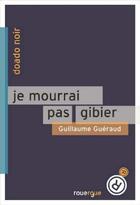 Couverture du livre « Je mourrai pas gibier » de Guillaume Gueraud aux éditions Editions Du Rouergue