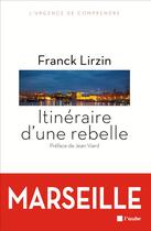 Couverture du livre « Itinéraire d'une rebelle ; Marseille » de Franck Lirzin aux éditions Editions De L'aube