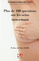 Couverture du livre « Plus de 100 questions sur : les seins, santé et beauté » de Mauricio Magalhaes-Costa aux éditions Ma