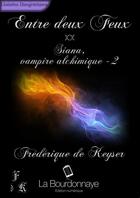 Couverture du livre « Siana, vampire alchimique t.2 ; entre deux feux » de Frederique De Keyser aux éditions La Bourdonnaye