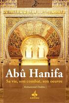 Couverture du livre « Abû Hanifa ; sa vie, son combat, son oeuvre » de Muhammad Diakho aux éditions Albouraq