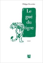 Couverture du livre « Le gué du tigre » de Philippe Dessertine aux éditions Anne Carriere