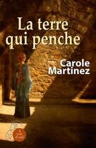 Couverture du livre « La terre qui penche » de Carole Martinez aux éditions A Vue D'oeil