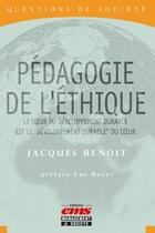 Couverture du livre « Pédagogie de l'éthique ; le coeur du développement durable est le « développement durable » du coeur » de Benoit Jacques aux éditions Editions Ems