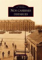 Couverture du livre « Nos casernes disparues » de Michel Aumaitre aux éditions Editions Sutton