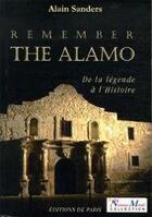 Couverture du livre « Remember the Alamo ; de la légende à l'histoire » de Alain Sanders aux éditions Editions De Paris