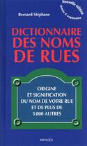 Couverture du livre « Dictionnaire des noms de rues ; origine et signification du nom de votre rue et de plus de 5000 autres » de Bernard Stephane aux éditions Menges