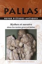 Couverture du livre « Revue Pallas Tome 78 : mythes et savoirs dans les textes grecs et latins » de Revue Pallas aux éditions Pu Du Midi