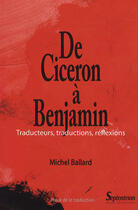 Couverture du livre « De cicéron à benjamin ; traducteurs, traductions, réflexions » de Michel Ballard aux éditions Pu Du Septentrion
