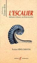 Couverture du livre « L'escalier metamorphoses architecturales » de Pere-Christin aux éditions Alternatives