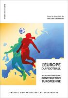 Couverture du livre « L'europe du football socio-histoire d'une construction europeenne - socio-histoire d une constructio » de Gasparini W. (Dir.) aux éditions Pu De Strasbourg