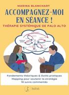 Couverture du livre « Accompagnez-moi en séance ! Thérapie systémique de Palo Alto » de Marina Blanchart aux éditions Satas