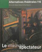 Couverture du livre « Alternatives theatrales n 116 / le mauvais spectateur » de  aux éditions Alternatives Theatrales