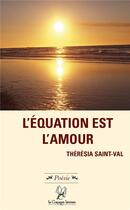 Couverture du livre « L'équation est l'amour » de Theresia Saint Val aux éditions La Compagnie Litteraire
