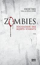 Couverture du livre « Zombies ; sociologie des morts-vivants » de Vincent Paris aux éditions Les Éditions Xyz