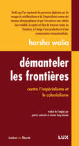 Couverture du livre « Démanteler l'imperialisme des frontières » de Harsha Walia aux éditions Lux Éditeur