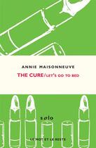 Couverture du livre « The cure ; let's go to bed » de Annie Maisonneuve aux éditions Le Mot Et Le Reste
