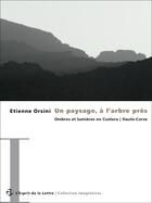 Couverture du livre « Un paysage, à l'arbre près » de Etienne Orsini aux éditions L'esprit De La Lettre