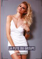 Couverture du livre « La pute du groupe : Histoires Érotiques Tabou pour Adultes » de Rossi Eva aux éditions Tredition