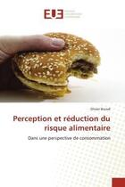 Couverture du livre « Perception et reduction du risque alimentaire - dans une perspective de consommation » de Brunel Olivier aux éditions Editions Universitaires Europeennes