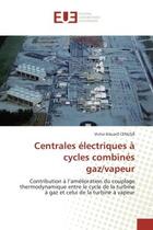 Couverture du livre « Centrales electriques a cycles combines gaz/vapeur - contribution a l'amelioration du couplage therm » de Cenu Victor-Eduard aux éditions Editions Universitaires Europeennes