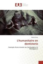 Couverture du livre « L'humanitaire en dentisterie - exemple d'une mission au cambodge et a madagascar » de Fleury Mehdi aux éditions Editions Universitaires Europeennes