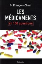 Couverture du livre « Les médicaments en 100 questions » de Francois Chast aux éditions Tallandier