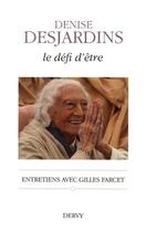 Couverture du livre « Le défi d'être ; entretiens avec Gilles Farcet » de Denise Desjardins aux éditions Dervy