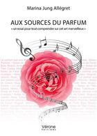 Couverture du livre « Aux sources du parfum » de Marina Jung Allegret aux éditions Verone