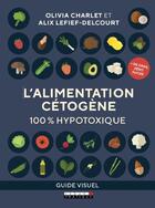 Couverture du livre « L'alimentation cétogène ; 100% hypotoxique » de Alix Lefief-Delcourt et Olivia Charlet aux éditions Leduc