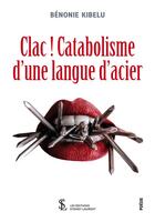 Couverture du livre « Clac ! catabolisme d'une langue d'acier » de Benonie Kibelu aux éditions Sydney Laurent