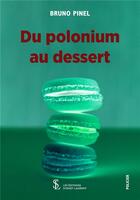 Couverture du livre « Du polonium au dessert » de Bruno Pinel aux éditions Sydney Laurent