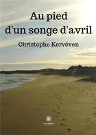 Couverture du livre « Au pied d'un songe d'avril » de Christophe Kerveven aux éditions Le Lys Bleu