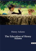 Couverture du livre « The Education of Henry Adams » de Henry Adams aux éditions Culturea