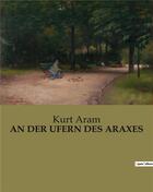 Couverture du livre « AN DER UFERN DES ARAXES » de Kurt Aram aux éditions Culturea