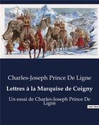 Couverture du livre « Lettres à la Marquise de Coigny : Un essai de Charles-Joseph Prince De Ligne » de Ligne C-J. aux éditions Culturea