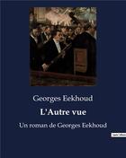 Couverture du livre « L'Autre vue : Un roman de Georges Eekhoud » de Georges Eekhoud aux éditions Culturea