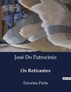 Couverture du livre « Os Retirantes : Terceira Parte » de José Do Patrocìnio aux éditions Culturea