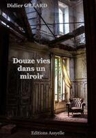 Couverture du livre « Douze vies dans un miroir » de Didier Gréard aux éditions Assyelle
