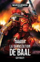 Couverture du livre « Warhammer 40.000 : space marines conquest : la dévastation de Baal » de Guy Haley aux éditions Black Library