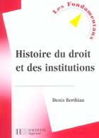Couverture du livre « Histoire Du Droit Et Des Institutions » de Denis Berthiau aux éditions Hachette Education