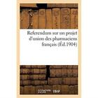 Couverture du livre « Referendum sur un projet d'union des pharmaciens français ayant pour but de réglementer la vente : des produits pharmaceutiques spécialisés sous des marques quelconques » de Impr. De E. Duruy aux éditions Hachette Bnf