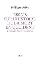 Couverture du livre « Essais sur l'histoire de la mort en Occident, du moyen âge à nos jours » de Philippe Aries aux éditions Seuil